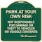 Signmission Park at Your Own Risk Not Responsible for Damage or Theft to Vehicles or Vehicle Cont, G-1818-23481 A-DES-G-1818-23481 - alternate 1